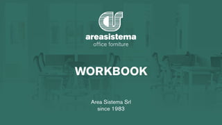 WORKBOOK
1
Area Sistema Srl
since 1983
 