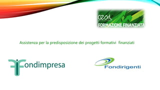 Assistenza per la predisposizione dei progetti formativi finanziati
 