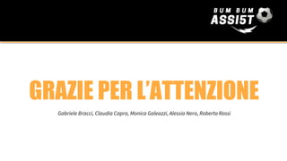 Gabriele Bracci, Claudia Capra, Monica Galeazzi, Alessia Nero, Roberto Rossi
GRAZIE PER L’ATTENZIONE
 