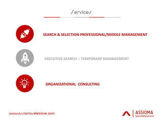 EXECUTIVE SEARCH – TEMPORARY MANAGEMENT
SEARCH & SELECTION PROFESSIONAL/MIDDLE MANAGEMENT
ORGANIZATIONAL CONSULTING
 
