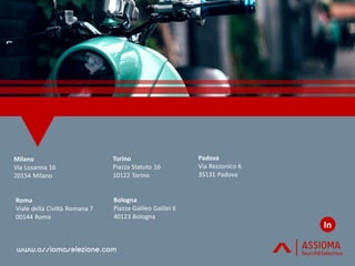 Roma
Viale della Civiltà Romana 7
00144 Roma
Milano
Via Losanna 16
20154 Milano
In
Padova
Via Rezzonico 6
35131 Padova
Torino
Piazza Statuto 16
10122 Torino
Bologna
Piazza Galileo Galilei 6
40123 Bologna
 