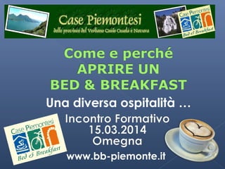 Una diversa ospitalità …
www.bb-piemonte.it
 