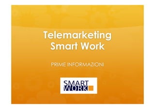 Telemarketing
Smart Work
PRIME INFORMAZIONI

 