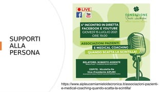 SUPPORTI
ALLA
PERSONA
https://www.aipleucemiamieloidecronica.it/corso-di-in-
formazione-del-caregiver-onco-ematologico/
 