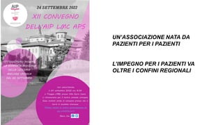 UN’ASSOCIAZIONE NATA DA
PAZIENTI PER I PAZIENTI
L’IMPEGNO PER I PAZIENTI VA
OLTRE I CONFINI REGIONALI
 