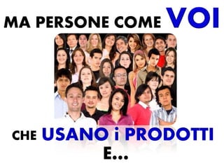 CHE   USANO i PRODOTTI
           E…
 