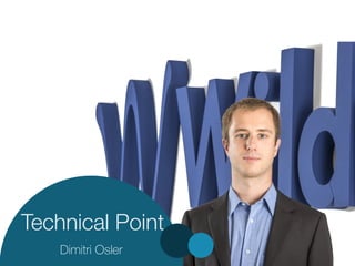 Technical Point 
Dimitri Osler Autumn Convention 2014 
 