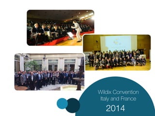 Wildix Convention 
Italy and France 
2014 
Autumn Convention 2014 
 