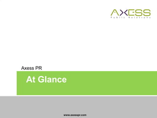 www.axesspr.comPage 1
At Glance
Axess PR
 