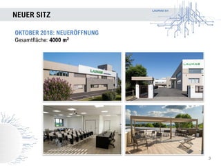 LAUMAS Srl
NEUER SITZ
3
OKTOBER 2018: NEUERÖFFNUNG
Gesamtfläche: 4000 m2
 