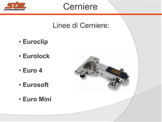Cerniere
Linee di Cerniere:
• Euroclip
• Eurolock
• Euro 4
• Eurosoft
• Euro Mini

 