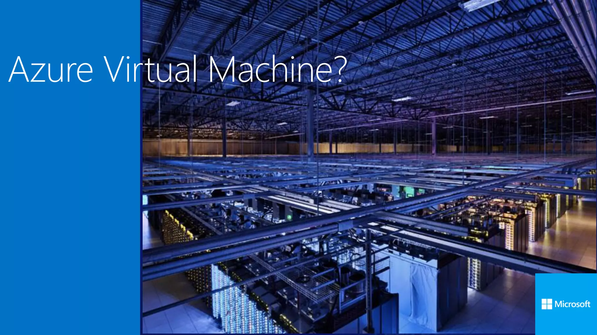 Azure Virtual Machine?
 