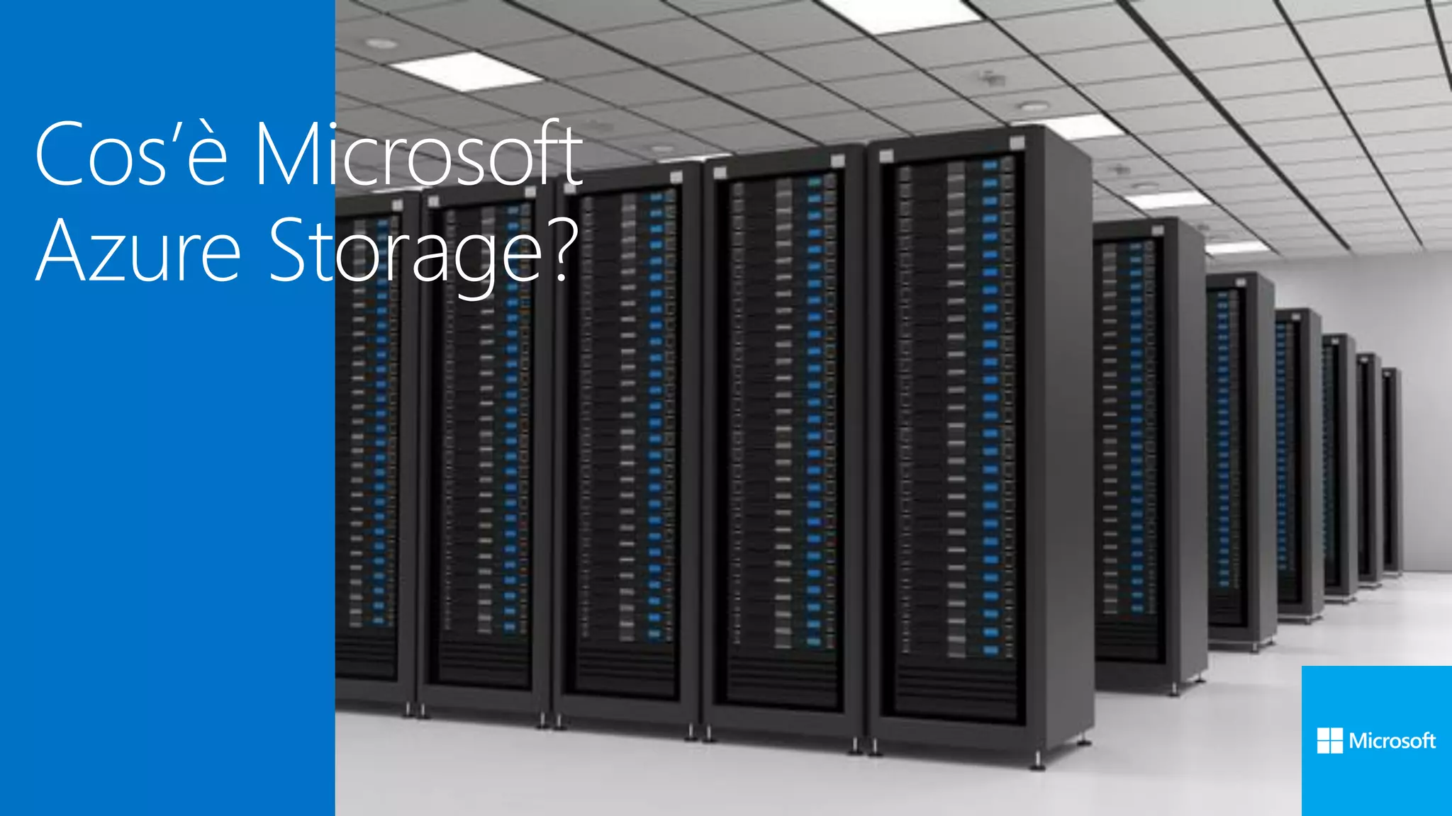 Cos’è Microsoft
Azure Storage?
 