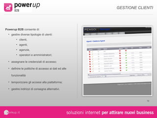 sales up  b2b  consente di semplificare ed ottimizzare la gestione del catalogo e dei listini. Le caratteristiche principali sono: numero illimitato di prodotti e varianti; catalogo multi livello e multilingue; ricerche rapide ed avanzate; gestione taglie e colori; contenuti multimediali: immagini, video, esplosi; listino prezzi personalizzato e multi valuta; aggiornamento giacenze. GESTIONE ARTICOLI 
