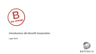 1
Introduzione alle Benefit Corporation
Luglio 2014
 