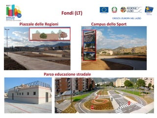 Fondi (LT)
Piazzale delle Regioni

Campus dello Sport

Parco educazione stradale

18

 
