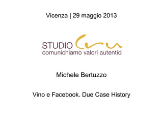 Vicenza | 29 maggio 2013
Michele Bertuzzo
Vino e Facebook. Due Case History
 