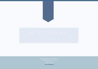 Bookingfax Italia by Easynetwork srl
Via Mesopotamia, 12/a - Roma
Tel. 06-7017104
info@bookingfax.it
www.bookingfax.it
BOOKINGFAX
ITALIA
 
