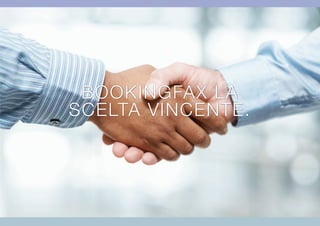BOOKINGFAX LA
SCELTA VINCENTE.
 