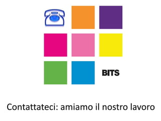 Contattateci: amiamo il nostro lavoro