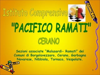 1
Sezioni associate “Malusardi- Ramati” dei
Comuni di Borgolavezzaro, Cerano, Garbagna
Novarese, Nibbiola, Tornaco, Vespolate.
 