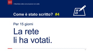 24
Come è stato scritto? #4
Per 15 giorni
La rete
li ha votati.
Il Manifesto della comunicazione non ostile
 