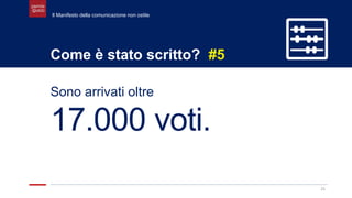 25
Come è stato scritto? #5
Sono arrivati oltre
17.000 voti.
Il Manifesto della comunicazione non ostile
 
