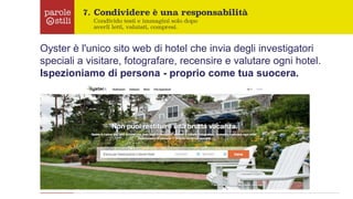 Oyster è l'unico sito web di hotel che invia degli investigatori
speciali a visitare, fotografare, recensire e valutare ogni hotel.
Ispezioniamo di persona - proprio come tua suocera.
 