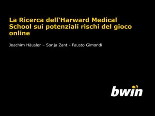 La Ricerca dell‘Harward Medical School sui potenziali rischi del gioco online Joachim Häusler  –  Sonja Zant - Fausto Gimondi  