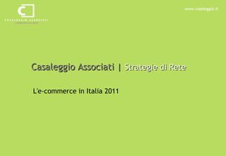 Casaleggio Associati |  Strategie di Rete L'e-commerce in Italia 2011 