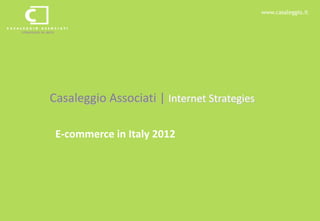 www.casaleggio.it




Casaleggio Associati | Internet Strategies

 E-commerce in Italy 2012
 