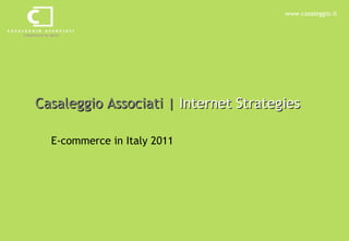 Casaleggio Associati |  Internet Strategies E-commerce in Italy 2011 