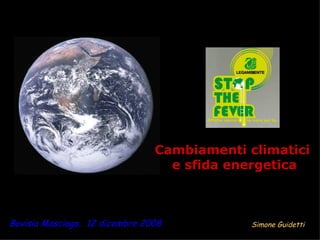 Bovisio Masciago,  12 dicembre 2008 Cambiamenti climatici  e sfida energetica Simone Guidetti  
