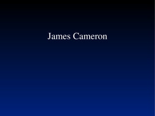 James Cameron
 