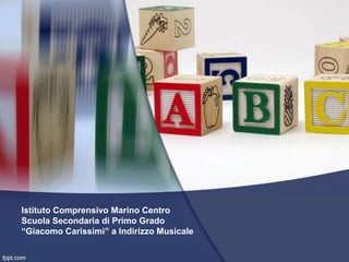 Istituto Comprensivo Marino Centro
Scuola Secondaria di Primo Grado
“Giacomo Carissimi” a Indirizzo Musicale
 