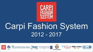 Carpi Fashion System
2012 - 2017
 