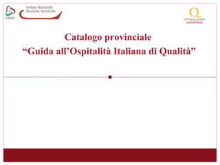 Catalogo provinciale  “ Guida all’Ospitalità Italiana di Qualità” 