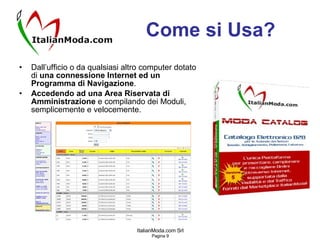 Come si Usa? Dall’ufficio o da qualsiasi altro computer dotato di  una connessione Internet ed un Programma di Navigazione . Accedendo ad una Area Riservata di Amministrazione  e compilando dei Moduli, semplicemente e velocemente. 