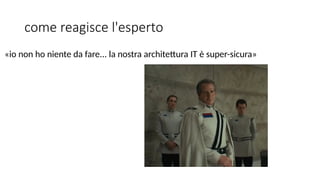 CORPORATE PRESENTATION 2015 WWW.COMMITSOFTWARE.IT
come reagisce l'esperto
«io non ho niente da fare... la nostra architettura IT è super-sicura»
 