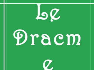 Le
Dracm
 