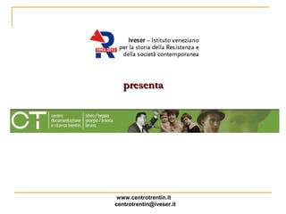 presenta




 www.centrotrentin.it
centrotrentin@iveser.it
 
