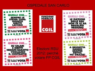 OSPEDALE SAN CARLO




    Elezioni RSU
    2012: perché
   votare FP CGIL
 