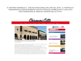 Il nostro giornale e’  anche sfogliabile on line sul sito  .  Il portale e’ aggiornato costantemente con gli articoli pubblicati e i link utili per conoscere al meglio i servizi della citta’  