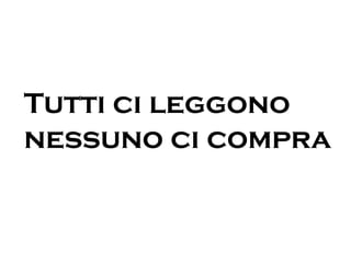 Tutti ci leggono  nessuno ci compra 