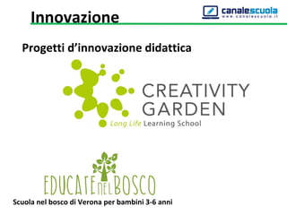 Innovazione
Progetti d’innovazione didattica 
Scuola nel bosco di Verona per bambini 3-6 anni
 