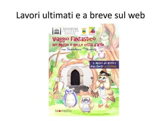 Lavori ultimati e a breve sul web  