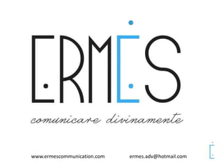 ermes.adv@hotmail.comwww.ermescommunication.com
 