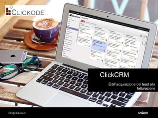 ClickCRM
Dall’acquisizione del lead alla
fatturazione
info@clickode.it
 