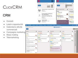 ● Contatti
● Lead e opportunità
● Calendario attività
commerciali
● Campagne marketing
● Mass mailing
● Telemarketing
CRM
 
