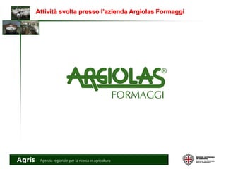 Attività svolta presso l’azienda Argiolas Formaggi
 
